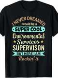 Men's T-Shirt I Never Dreamed Super Cool Environmental Services Supervision Rockin It T Shirt