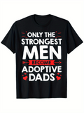 Men's T-Shirt Only The Strongest Men Become Proud Loving Adoptive Dads With Red Hearts