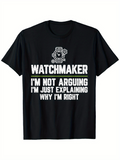 Men's T-Shirt Watchmaker Explaining Why Im Right Bold Statement Shirt