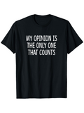 Men's T-Shirt My Opinion Is The Only One That Counts Bold Statement White Font Shirt