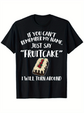 Men's T-Shirt If You Cant Remember My Name Just Say Fruitcake With Holiday Dessert Slice