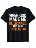 Men's T-Shirt When God Made Me He Grinned And Said This Will Be Fun Bold Playful Lettering Statement Shirt