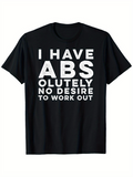 Men's T-Shirt I Have Absolutely No Desire To Work Out Bold Lettering Black Shirt