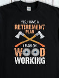 Men's T-Shirt Yes I Have A Retirement Plan With Axes Wood Saw Blades On Black Shirt