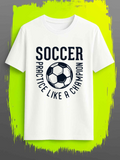 Men's T-Shirt Soccer Practice Like A Champion Monochrome Ball Surrounded By Bold Lettering White T Shirt
