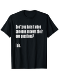 Men's T-Shirt Dont You Hate It When Someone Answers Their Own Questions I Do Bold White Statement Words Shirt