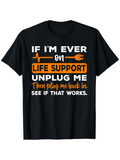 Men's T-Shirt If Im Ever On Life Support Unplug Me Plug Back In See If That Works Humorous T Shirt