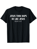 Men's T-Shirt Jesus Took Naps Be Like Jesus Mark Four Thirty Eight Scripture T Shirt