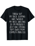 Men's T-Shirt Threw Out My Back Tweaked Neck Sneezing Fart Paralysis T Shirt
