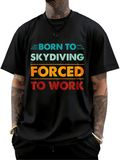 Men's T-Shirt Born To Skydiving Forced To Work Bold Colored Statement T Shirt