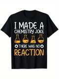 Men's T-Shirt I Made A Chemistry Joke With Flasks And No Reaction Text