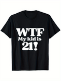 Men's T-Shirt WTF My Kid Is 21 Bold White Letter Print T Shirt