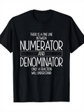 Men's T-Shirt There Is A Fine Line Between Numerator And Denominator Only A Fraction Will Understand With Minimalist Mathematical Humor Typography T Shirt