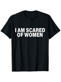 Men's T-Shirt I Am Scared Of Women Bold White Letters Statement T Shirt