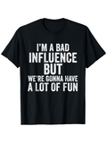 Men's T-Shirt Im A Bad Influence But Were Gonna Have A Lot Of Fun Bold White Text Statement T Shirt