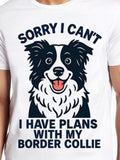 Men's T-Shirt Sorry I Cant I Have Plans With My Happy Cartoon Dog Border Collie