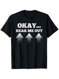 Men's T-Shirt Okay Hear Me Out With Three Fading Vertical Arrows T Shirt