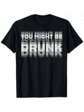 Men's T-Shirt You Might Be Drunk Distorted Monochrome Bold Text With Stacked Overlapping Letters