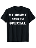 Men's T-Shirt My Mommy Says Im Special Bold Statement In Classic Font T Shirt