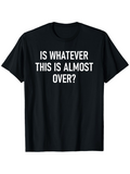 Men's T-Shirt Is Whatever This Is Almost Over Question Textual Black Shirt