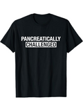 Men's T-Shirt Pancreatically Challenged Bold White Letters On Simple Black Shirt
