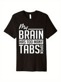 Men's T-Shirt My Brain Has Too Many Tabs Open Bold White Lettering Funny T Shirt