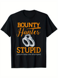 Men's T-Shirt Bounty Hunter Stupid People Keep Me Employed With Silver Handcuffs