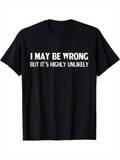 Men's T-Shirt I May Be Wrong But Its Highly Unlikely Bold White Letters On Classic Casual T Shirt