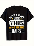 Men's T-Shirt With A Body Like This Who Needs Hair Bold Letter Design Statement Tee