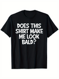 Men's T-Shirt Does This Shirt Make Me Look Bald Bold White Text Minimalist Statement T Shirt