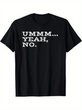 Men's T-Shirt Ummm Yeah No Bold White Lettering On Black T Shirt