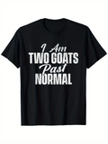 Men's T-Shirt I Am Two Goats Past Normal Bold White Letters On Black Fabric T Shirt
