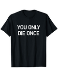 Men's T-Shirt You Only Die Once Bold White Text Statement T Shirt