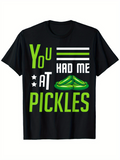 Men's T-Shirt You Had Me At Pickles Bright Neon Text With Sliced Crisp Green Pickles
