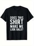 Men's T-Shirt Does This Shirt Make Me Look Bald Bold White Letters T Shirt