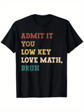 Men's T-Shirt Admit It You Low Key Love Math Bruh Bold Vintage Colored Letters T Shirt