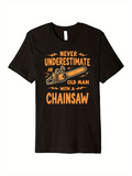 Men's T-Shirt Never Underestimate An Old Man With A Chainsaw Vintage Orange Graphics Chainsaw