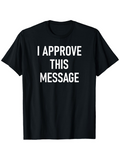 Men's T-Shirt I Approve This Message Bold White Text On Black T Shirt