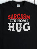 Men's T-Shirt Sarcasm Its How I Hug Bold White Letters On Black Fabric