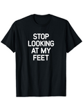 Men's T-Shirt Stop Looking At My Feet Bold White Slogan Text On Black Cotton T Shirt