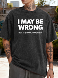 Men's T-Shirt I May Be Wrong Highly Unlikely Statement With Bold White Letters T Shirt