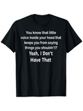 Men's T-Shirt You Know That Little Voice Inside Your Head Saying Bold Funny Words Humor T Shirt