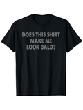Men's T-Shirt Does This Shirt Make Me Look Bald Playful Bold Lettering Statement Shirt