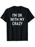 Men's T-Shirt Im Ok With My Crazy Bold Statement On Solid Black Shirt