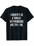 Men's T-Shirt I Identify As A Threat My Pronouns Are Try Me Bold White Letters Statement T Shirt