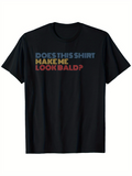 Men's T-Shirt Does This Shirt Make Me Look Bald Question On Humorous Black T Shirt