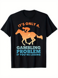 Men's T-Shirt Its Only A Gambling Problem With Horse Racing Under Playful Text