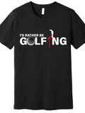 Men's T-Shirt Id Rather Be Golfing White Letters With Ball And Tee Golfer