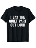 Men's T-Shirt I Say The Quiet Part Out Loud Bold White Text Black Shirt
