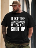 Men's T-Shirt I Like The Sound You Make When You Shut Up Bold White Text Statement Tee